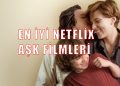 en iyi netflix aşk filmleri 2021