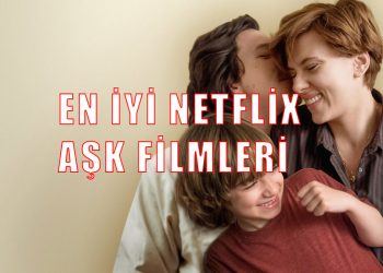 en iyi netflix aşk filmleri 2021