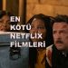 en kötü netflix filmleri 2021