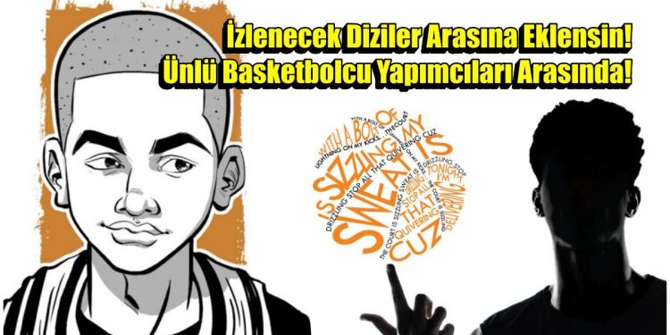 Yapımcıları Arasında NBA’in En Önemli Basketbolcularından Birinin Yer Aldığı “The Crossover” Dizisi Başlıyor!
