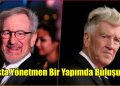 İki Dev Yönetmen Bir Araya Geliyor: David Lynch ve Steven Spielberg Aynı Filmde!