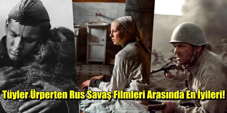 Savaşın Tüm Gerçekliği ile Tüylerinizi Diken Diken Edecek En İyi Sovyet ve Rus Savaş Filmleri