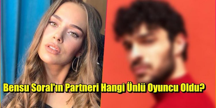 Yeni Projesi İçin Gün Sayan Bensu Soral’ın Partnerinin Kim Olacağı Belli Oldu!