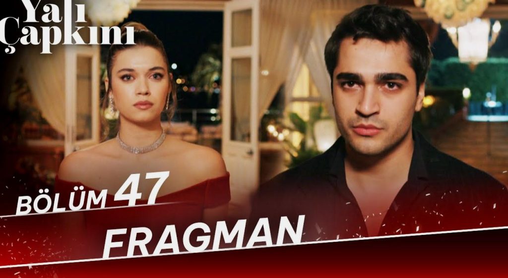 Yalı Çapkını 47. bölüm fragmanı