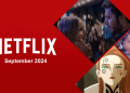Netflix Orijinal İçerikleri Eylül 2024’te Netflix’e Gelecek