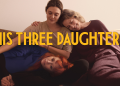 Duygusal Netflix Dizisi “His Three Daughters”ın Fragmanında Natasha Lyonne ve Elizabeth Olsen’ı İzleyin